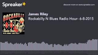 Rockabilly N Blues Radio Hour- 6-8-2015 (part 3 of 4, made with Spreaker)
