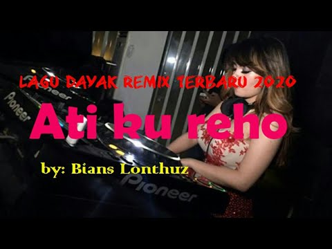 Lagu dayak remix terbaru 2020 | Atiku Reho | by: Bians Lonthuz