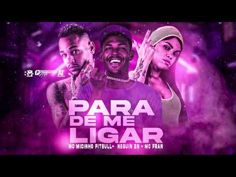 NEGUIN ZN, MC MICINHO PITBULL, MC FRAN - PARA DE ME LIGAR (LODOVICK NO BEAT)