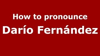 How to pronounce Darío Fernández