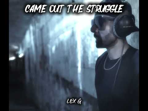 LEX G - Came Out The Struggle