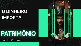 Patrimônio — O dinheiro importa