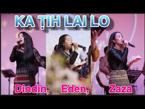 Ka Ṭih Lai Lo/ Dindin, Eden, Zaza