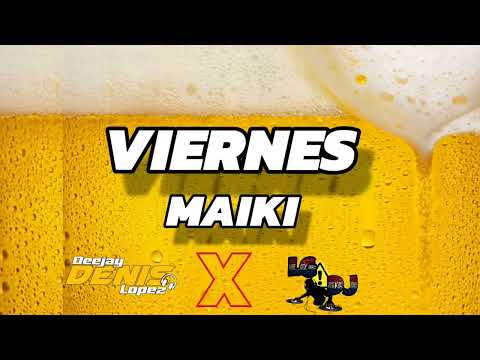 🍻VIERNES MAIKI - DJ DENIS LOPEZ ❌️ LG DJ 🍻JAUMINA😋