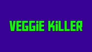 Veggie killer