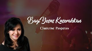 Download lagu Bagi Yesus Kuserahkan (Christine Panjaitan) mp3