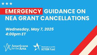 Emergency Guidance on NEA Grant Cancellations Webinar