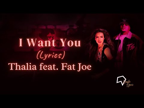 Thalia feat.  Fat Joe -  I Want You (Lyrics)