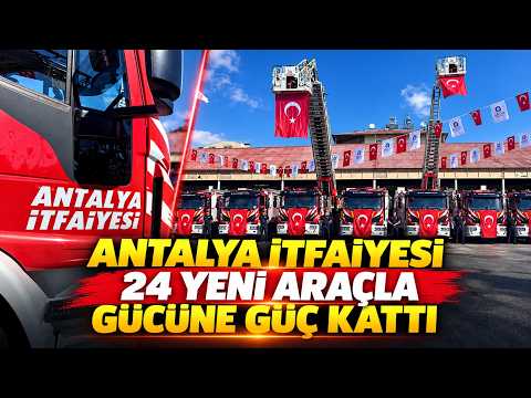 Antalya İtfaiyesi 24 yeni araçla gücüne güç kattı