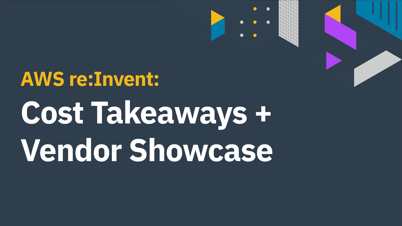 Video: AWS re:Invent 2021: Cost Takeaways + Vendor Showcase