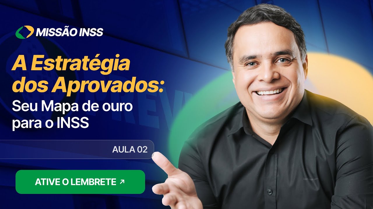 AULA 2 - A ESTRATÉGIA DOS APROVADOS: SEU MAPA DE OURO PARA O INSS