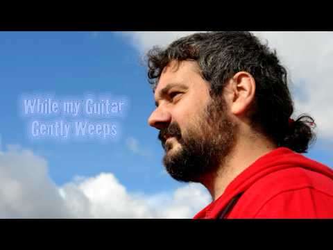 While my Guitar Gently Weeps