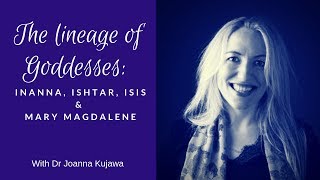 The Lineage of Goddesses: Inanna, Ishtar, Isis and Mary Magdalene