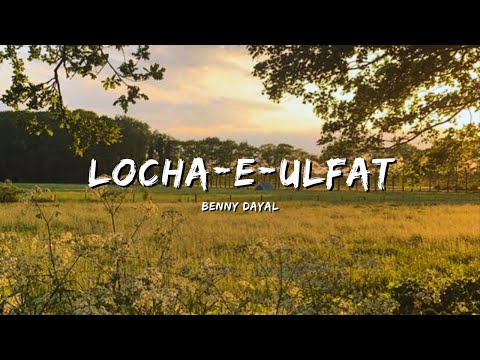 LOCHA-E-ULFAT - BENNY DAYAL #bollywoodsongs #bollywood #songs #lyrics #lyricvideo #music