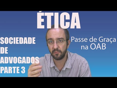 Sociedade de Advogados parte 3 - Ética - Aula 22 - 2017 Prova da OAB