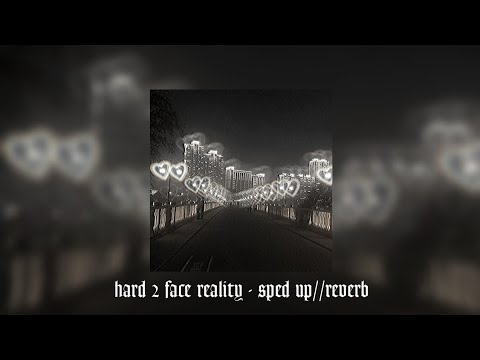 hard 2 face reality - sped up//reverb