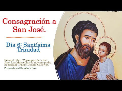 Día 6:Santísima Trinidad, un Solo Dios.CONSAGRACION A SAN JOSÉ. Maravillas nuestro Padre Espiritual.