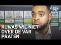 Kuwas wil niet over de VAR praten | VERONICA INSIDE