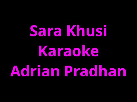 Sara Khusi Karaoke Adrian Pradhan