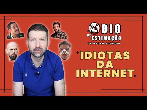 ÓDIO DE ESTIMAÇÃO - IDIOTAS DA INTERNET