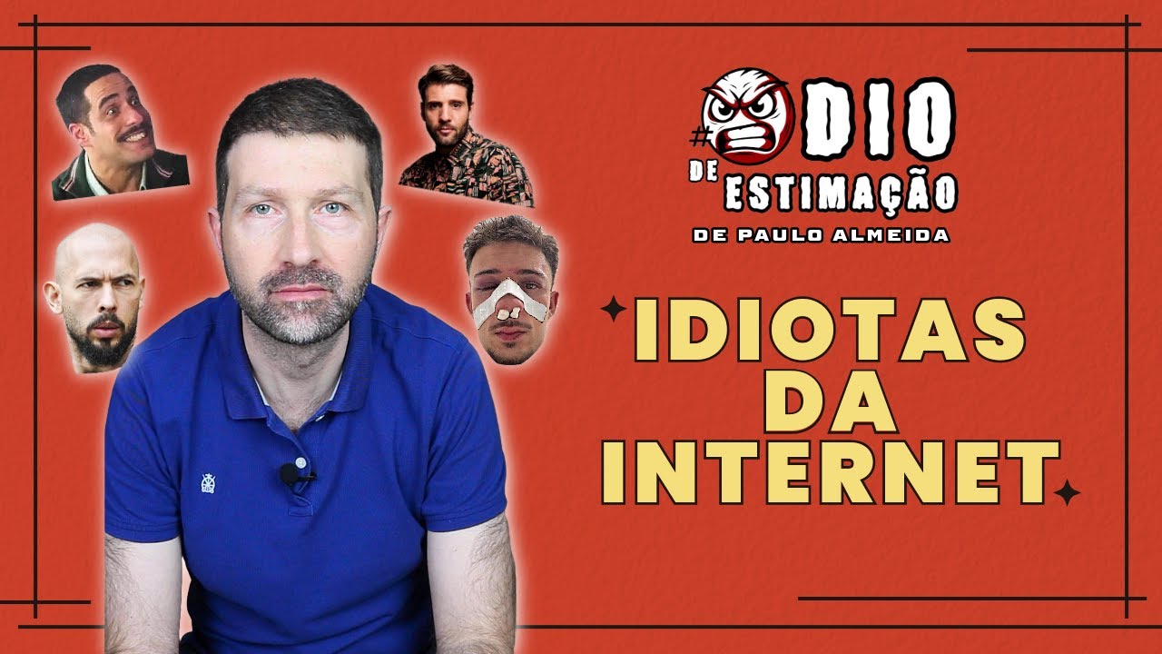 ÓDIO DE ESTIMAÇÃO - IDIOTAS DA INTERNET