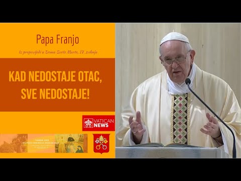 Papa Franjo: Kada nedostaje Otac, sve nedostaje!