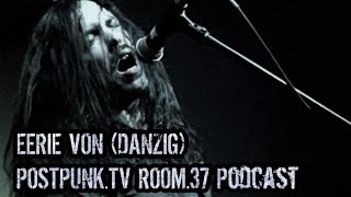 EERIE VON (DANZIG) on ROOM.37 Podcast by Post-Punk.TV