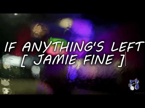 If Anything's Left (Lyrics) - Jamie Fine
