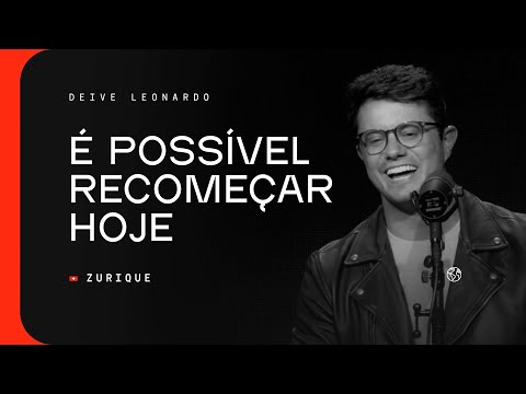 É possível recomeçar hoje | Deive Leonardo