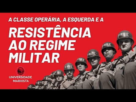 Universidade Marxista nº 121 - A classe operária, a esquerda e a resistência ao regime militar (I)