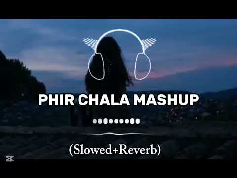 Phir Chala Mashup Song(Slowed+Reverb)#PhirChala#PhirChalaSong#Songlofi#lofimusic #lofisong