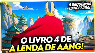 O LIVRO 4 DE AVATAR - A TEMPORADA CANCELADA DE AVATAR A LENDA DE AANG! HISTÓRIA COMPLETA