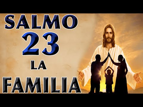 SALMO 23 POR LA SALUD Y BENDICIÓN DE LA FAMILIA