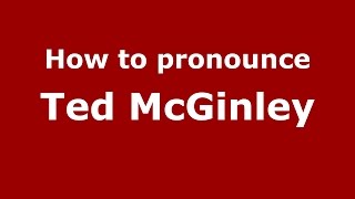 How to pronounce Ted Mcginley