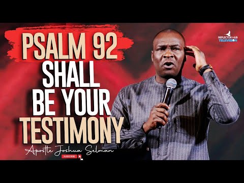 PSALM 92 SHALL BE YOUR TESTIMONY IF YOU PRAY IT LIKE THIS TO GOD - APOSTLE JOSHUA SELMAN