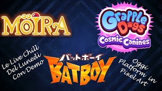 Le Live Chill del Lunedì... CON DEMO!!! - Möira / Grapple Dogs: Cosmic Canines / Bat Boy