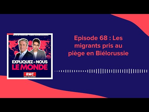 Expliquez-nous le monde - Épisode 68 : les migrants pris au piège en Biélorussie