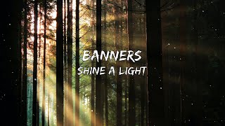 Banners - Shine A Light (Lyrics)