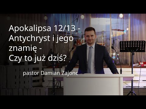 Antychryst i jego znamię - czy to już dziś? - pastor Damian Zajonc - Nabożeństwo 16.05.2021