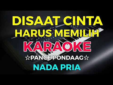 DISAAT KAU HARUS MEMILIH - Pance Pondaag || KARAOKE HD - Nada Pria