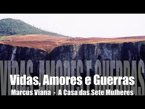 Marcus Viana - Vidas, Amores e Guerras - "A Casa das Sete Mulheres"