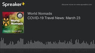 COVID-19 Travel News: March 23