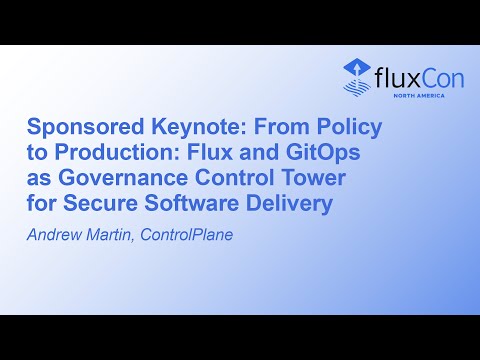 Sponsored Keynote: From Policy to Production: Flux and GitOps as Governance Control... Andrew Martin