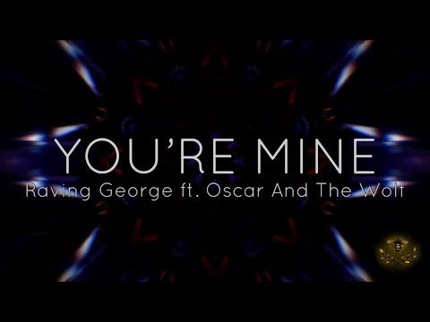 Raving George - You’re Mine ft. Oscar And The Wolf (Lyrics)