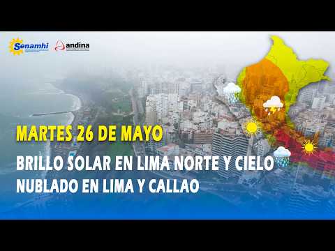Brillo solar en Lima norte y cielo nublado en Lima y Callao hoy 26 de mayo