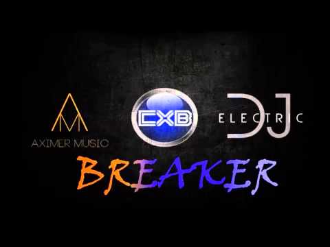 Aximer, Dj CXB & Electric Dj - Breaker (Original mix)
