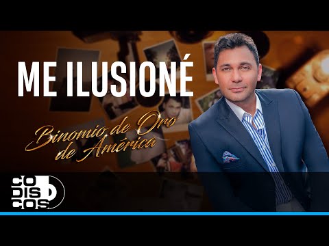 Me Ilusioné, Binomio De Oro De América - Video Letra
