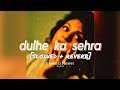 dulhe ka sehra (slowed + reverb) dhadkan -  hunterz | nadeem–shravan