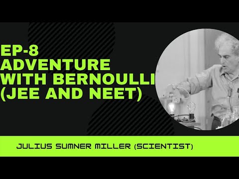 Julius Sumner Miller  Lesson 8   Adventures with Bernoulli