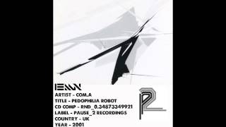 (((IEMN))) Com.A - Pedophilia Robot - Pause_2 2001 - IDM, Experimental